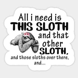 All i need is This Sloth and that other Sloth and those sloths over there and...funny gift Sticker